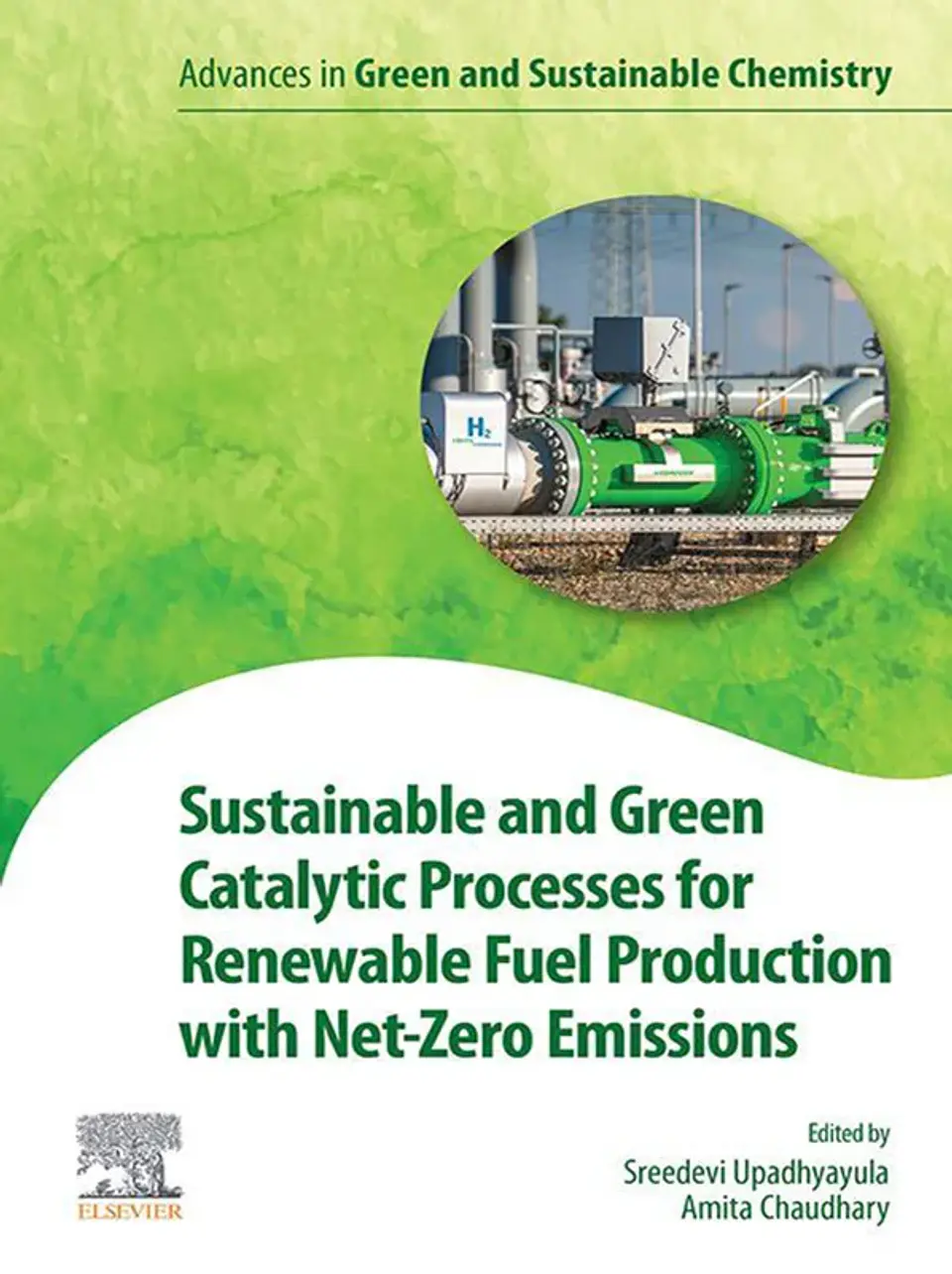 Sustainable and Green Catalytic Processes for Renewable Fuel Production with Net-Zero Emissions (Advances in Green and Sustainable Chemistry) 1