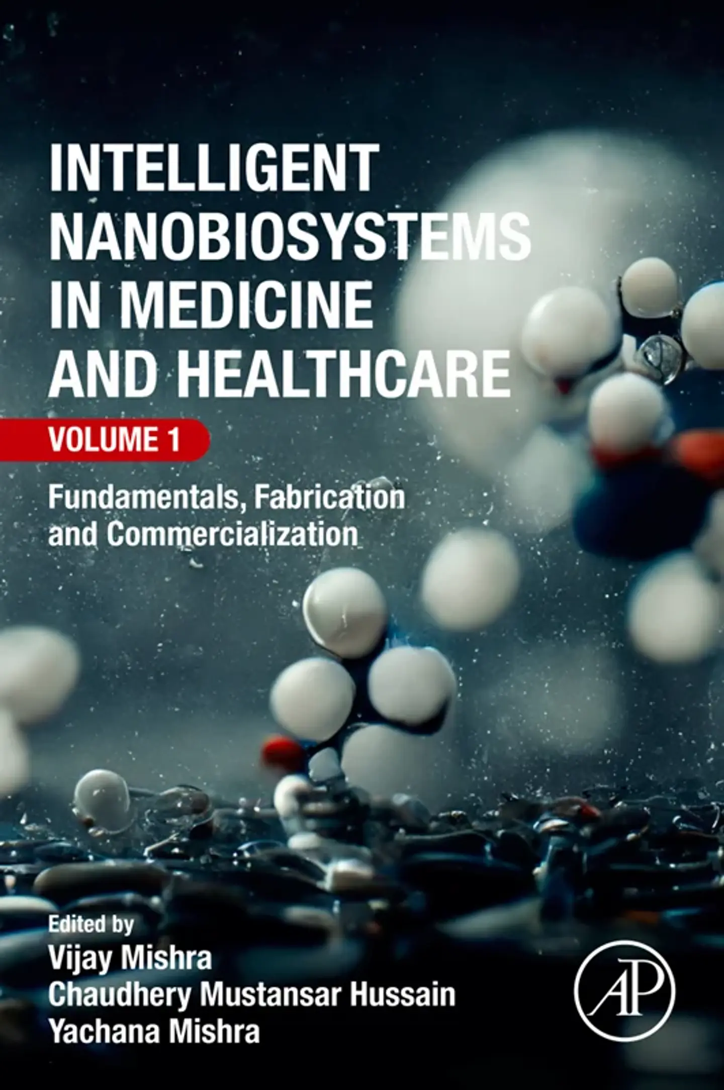Intelligent Nanobiosystems in Medicine and Healthcare, Volume 1: Fundamentals, Fabrication and Commercialization 1