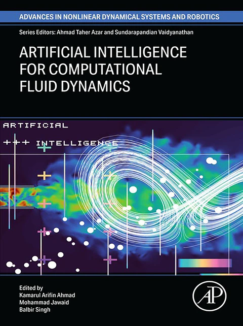 Artificial Intelligence for Computational Fluid Dynamics (Advances in Nonlinear Dynamical Systems and Roboticss (ANDC))