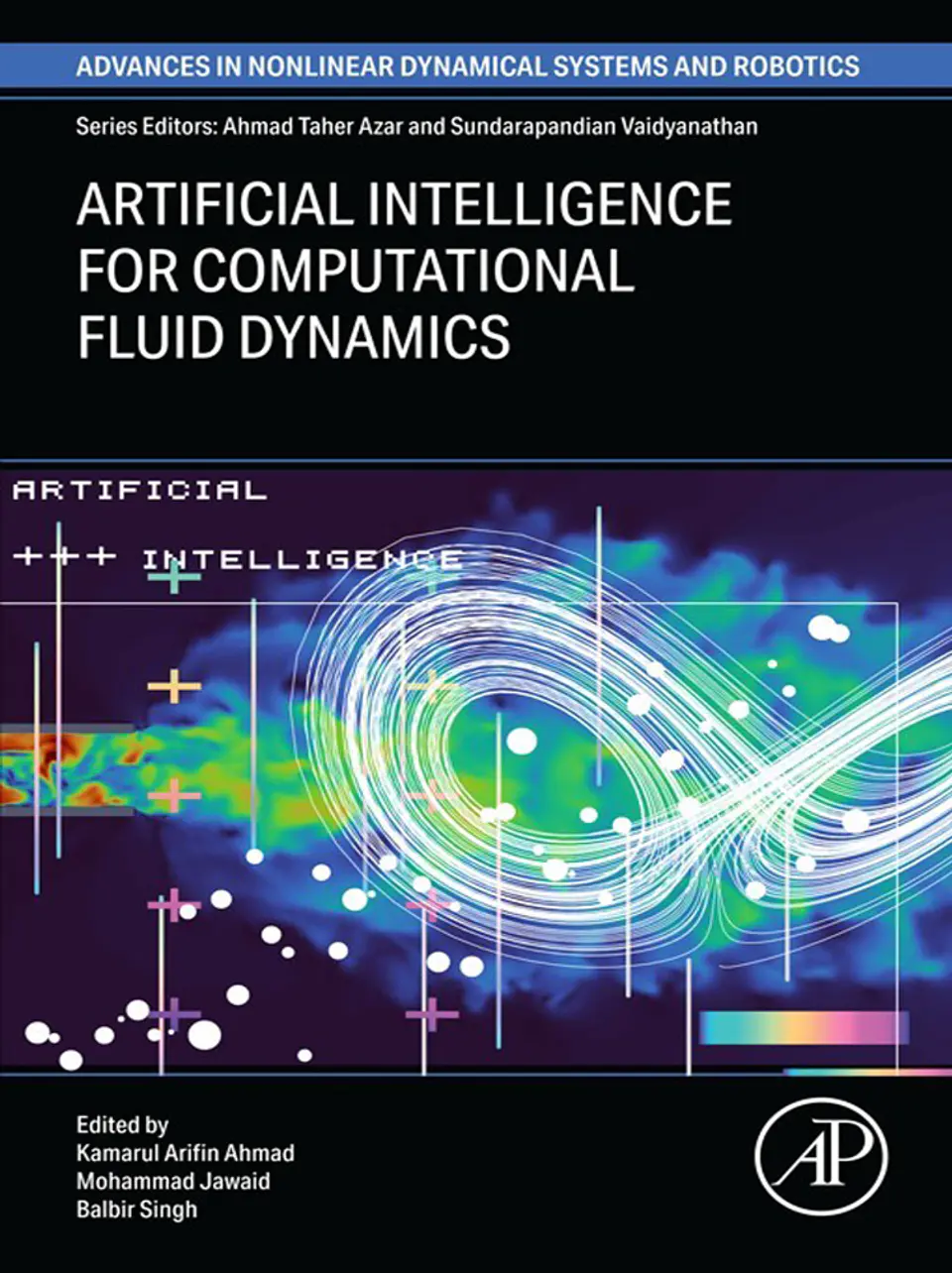 Artificial Intelligence for Computational Fluid Dynamics (Advances in Nonlinear Dynamical Systems and Roboticss (ANDC)) 1