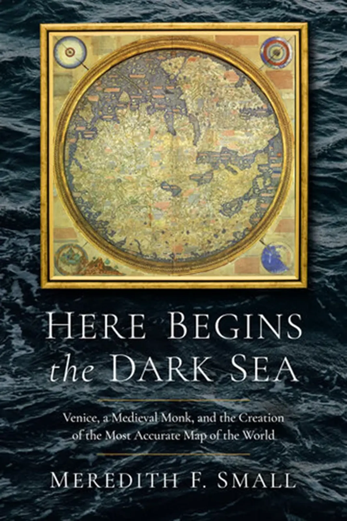  Here Begins the Dark Sea: Venice, a Medieval Monk, and the Creation of the Most Accurate Map of the World  1