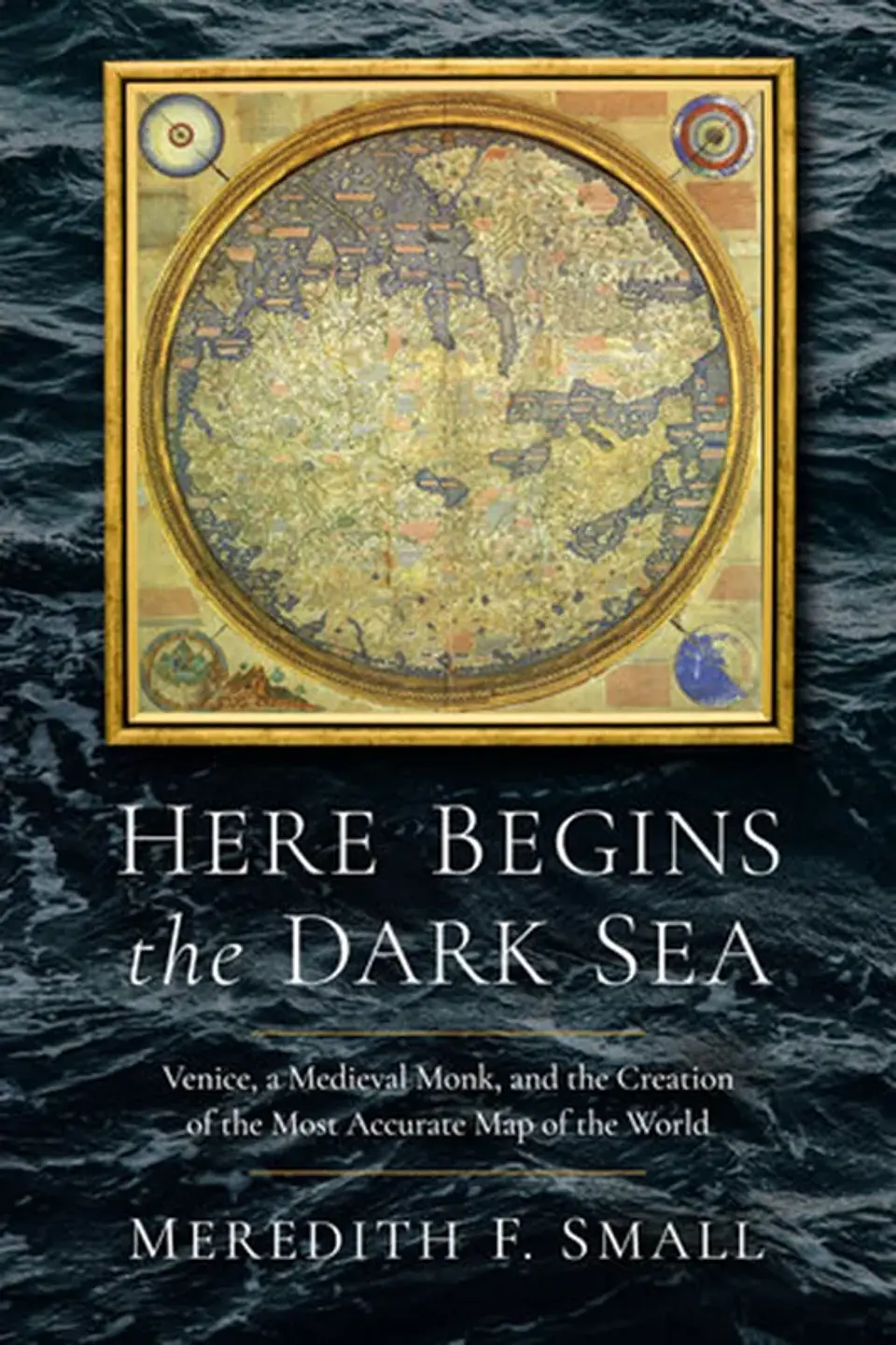  Here Begins the Dark Sea: Venice, a Medieval Monk, and the Creation of the Most Accurate Map of the World  1
