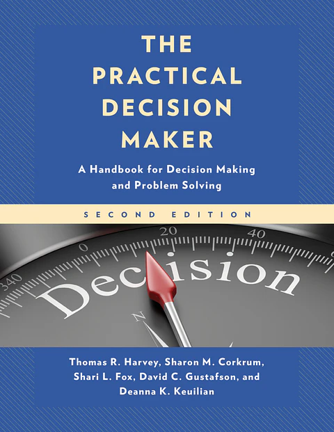  The Practical Decision Maker: A Handbook for Decision Making and Problem Solving in Organizations 2nd Edition 
