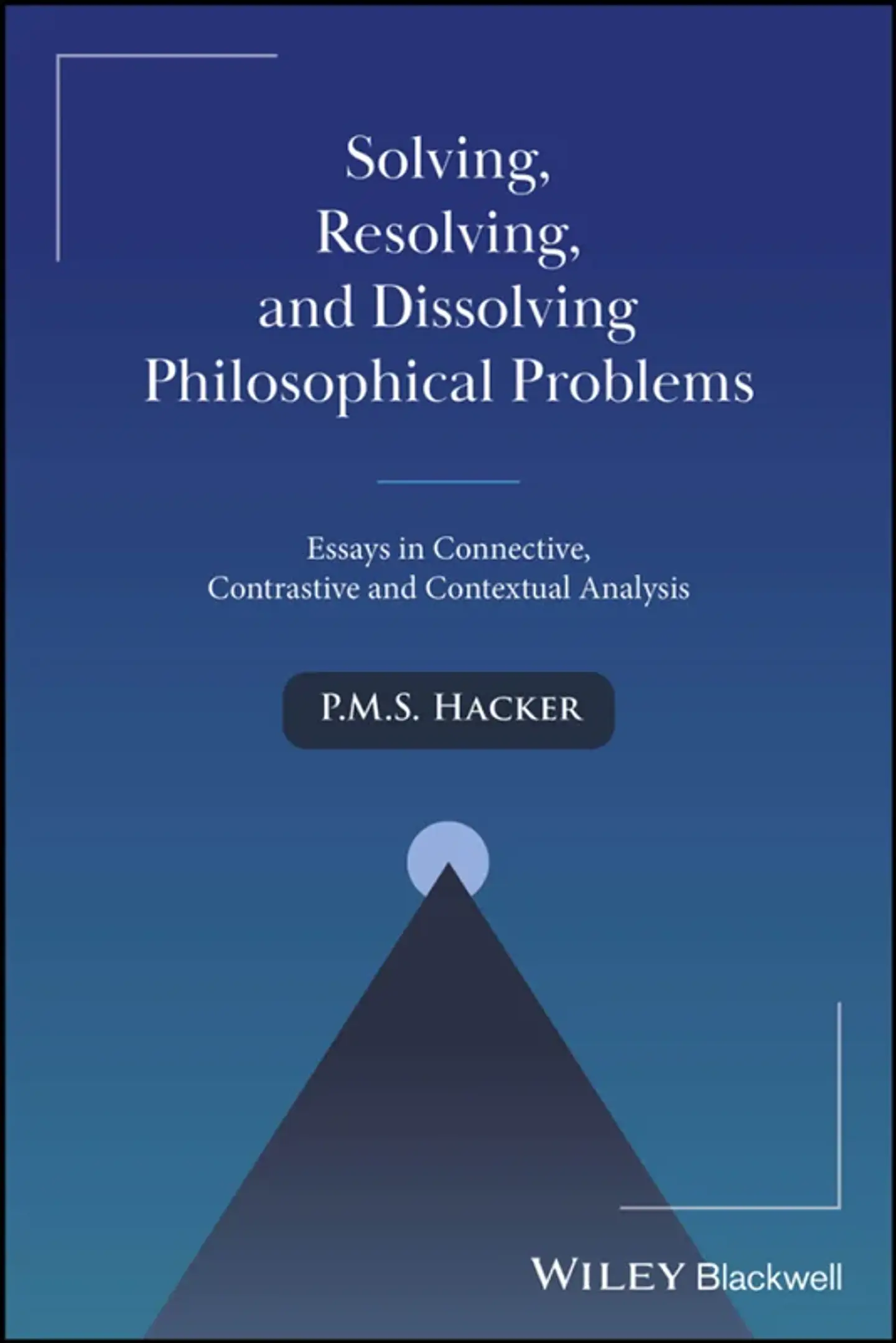 Solving, Resolving, and Dissolving Philosophical Problems: Essays in Connective, Contrastive and Contextual Analysis 1