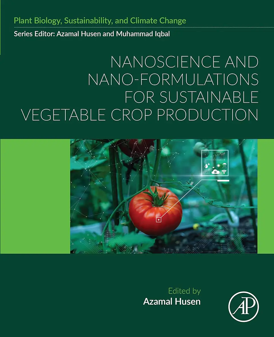 Nanoscience and Nano-Formulations for Sustainable Vegetable Crop Production (Plant Biology, Sustainability, and Climate Change) 1