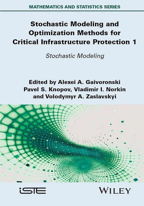 Stochastic Modeling and Optimization Methods for Critical Infrastructure Protection, Volume 1