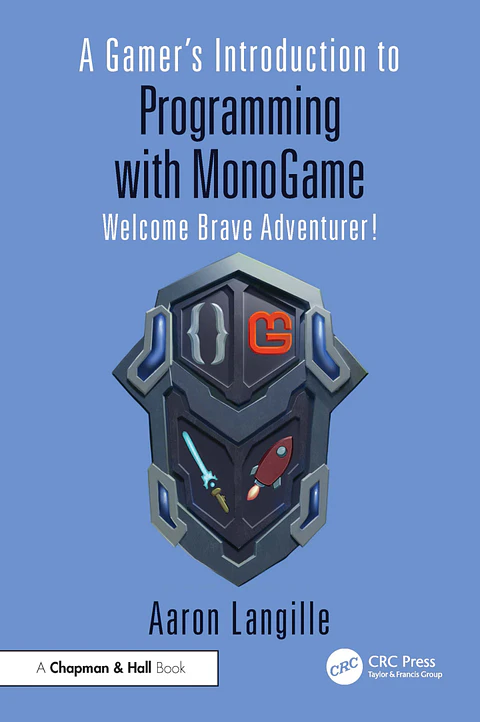 A Gamer's Introduction to Programming with MonoGame: Welcome Brave Adventurer! 