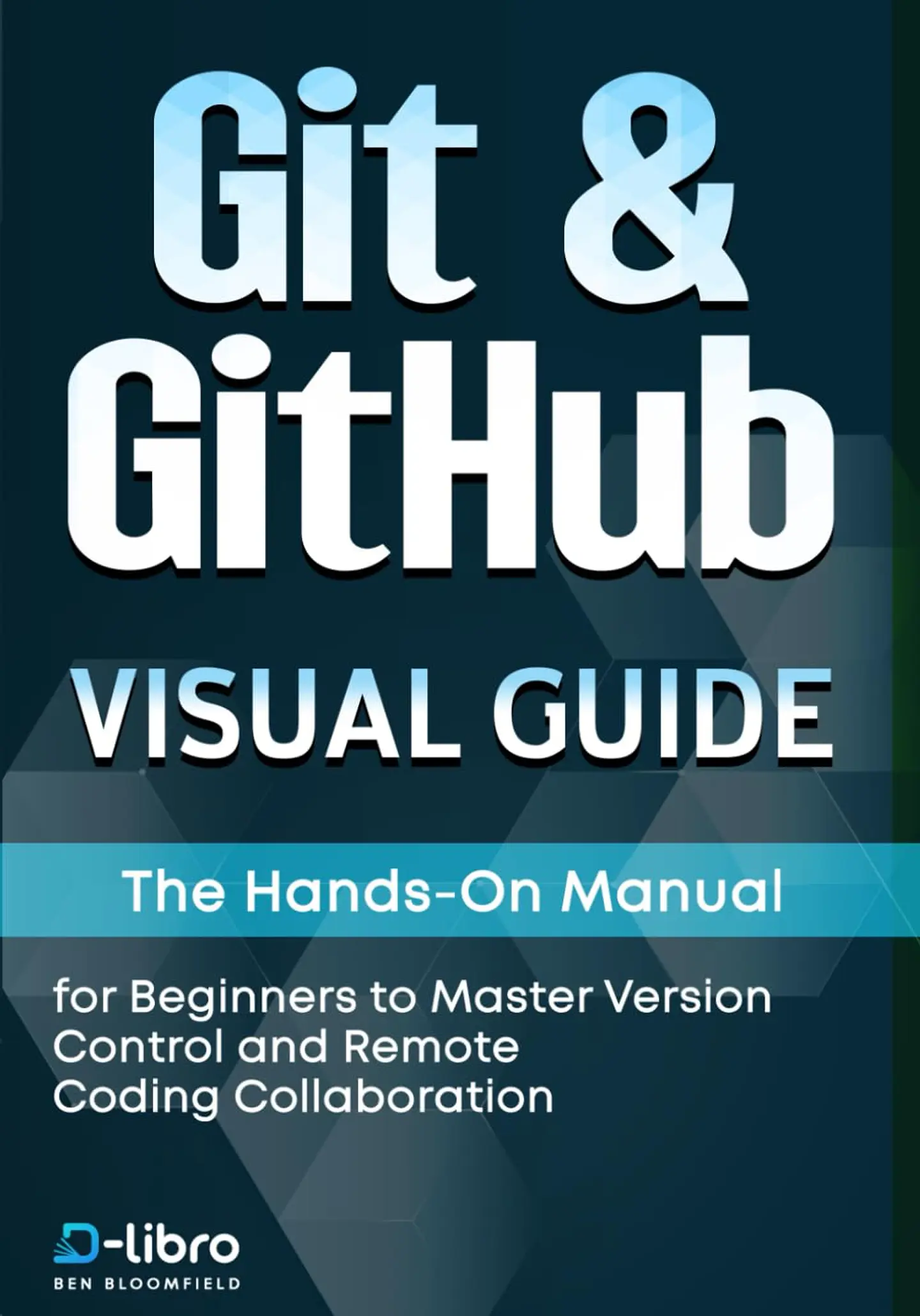  Git & GitHub Visual Guide: The Hands-On Manual for Complete Beginners to Master Version Control and Remote Coding Collaboration  1
