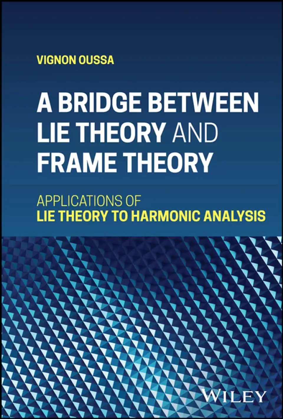 A Bridge Between Lie Theory and Frame Theory: Applications of Lie Theory to Harmonic Analysis 1
