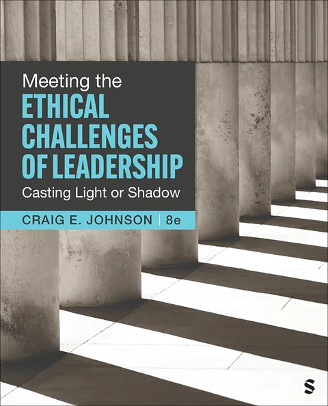 Meeting the Ethical Challenges of Leadership: Casting Light or Shadow 8th Edition