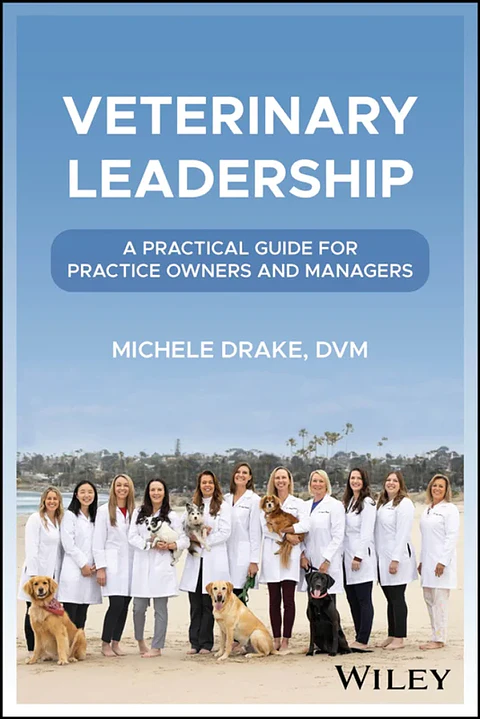 Veterinary Leadership: A Practical Guide for Practice Owners and Managers
