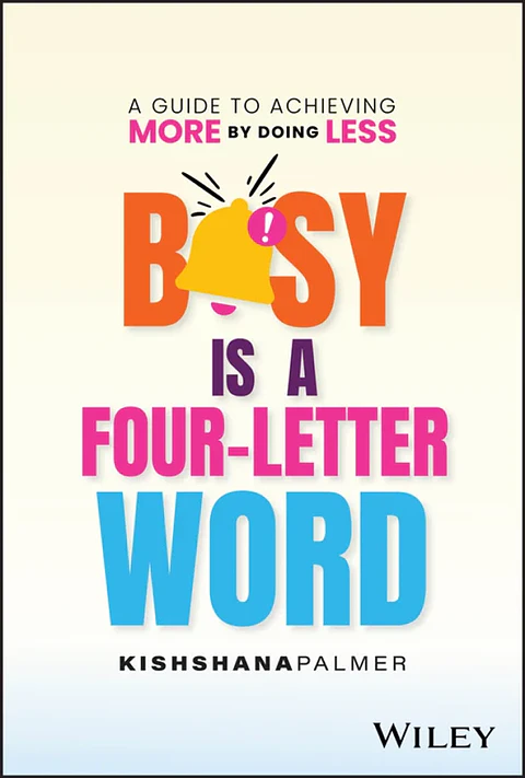 Busy Is a Four-Letter Word A Guide to Achieving More by Doing Less