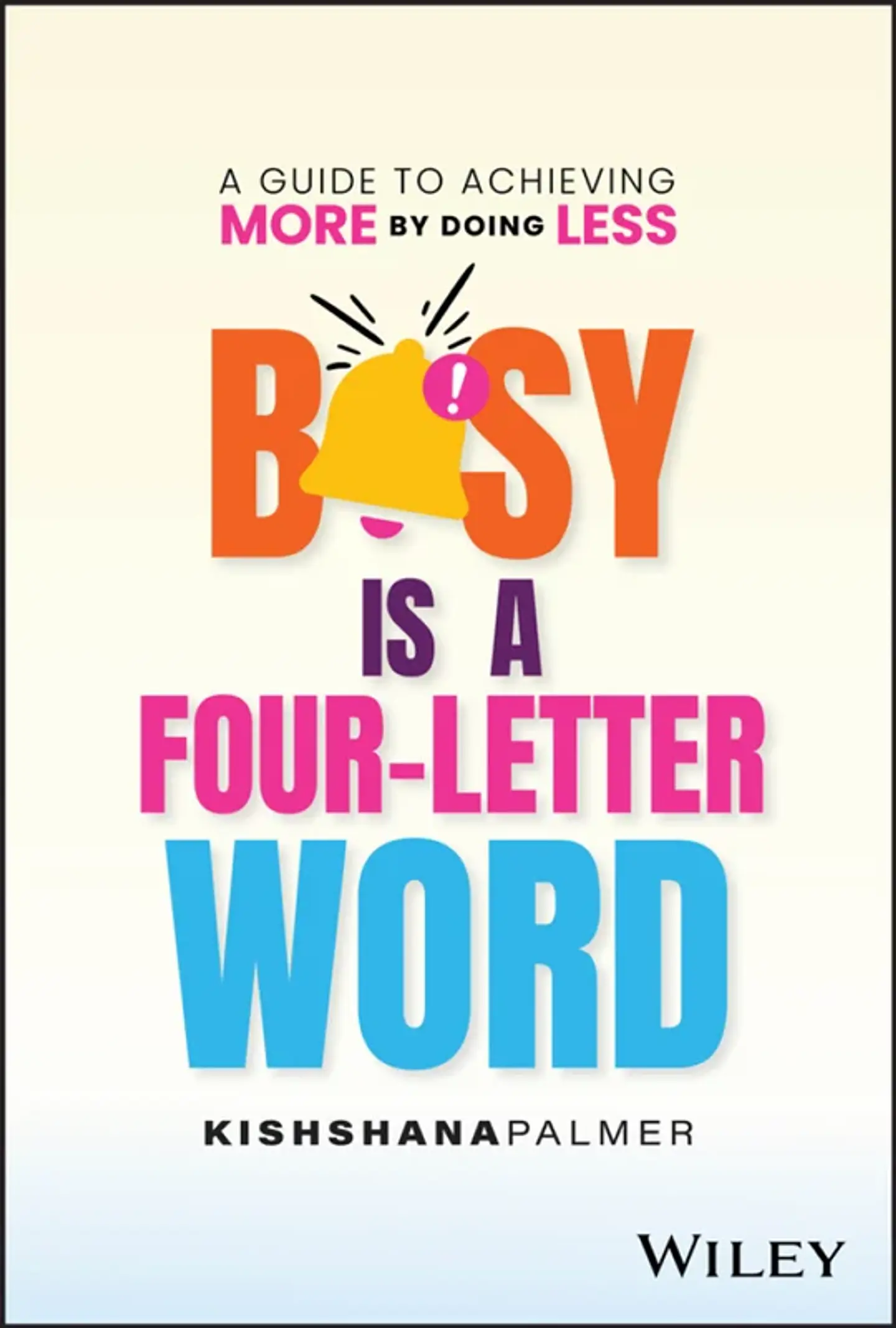Busy Is a Four-Letter Word A Guide to Achieving More by Doing Less 1