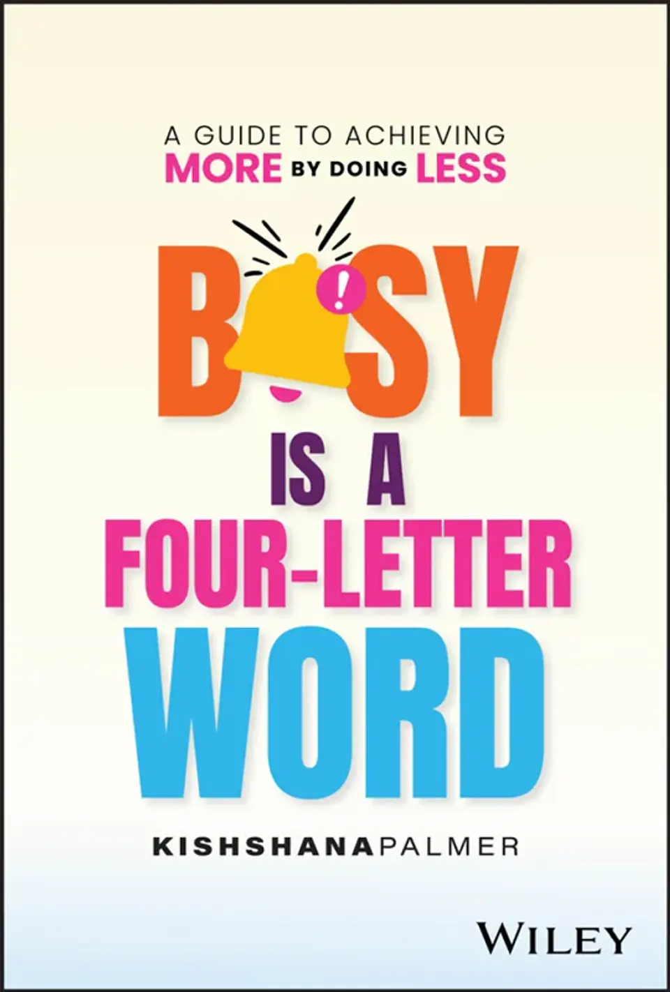 Busy Is a Four-Letter Word A Guide to Achieving More by Doing Less 1