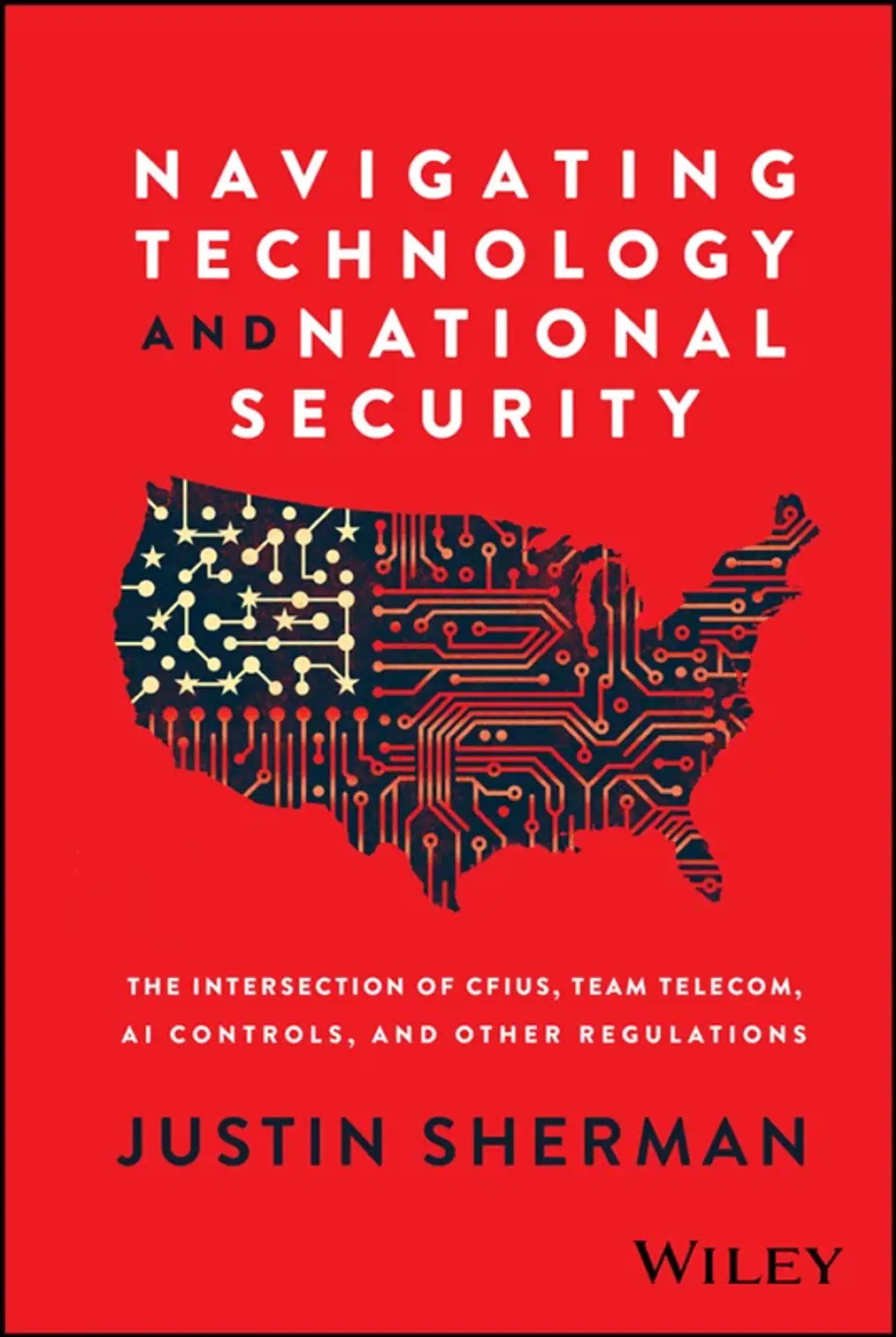 Navigating Technology and National Security: The Intersection of CFIUS, Team Telecom, AI Controls, and Other Regulations 1