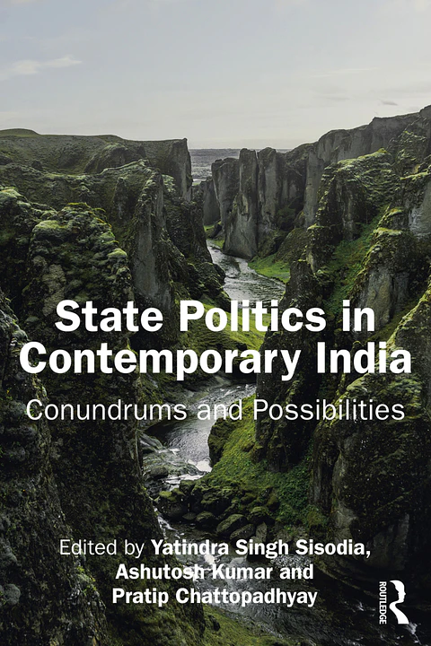 State Politics in Contemporary India: Conundrums and Possibilities 