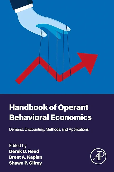 Handbook of Operant Behavioral Economics: Demand, Discounting, Methods, and Applications 