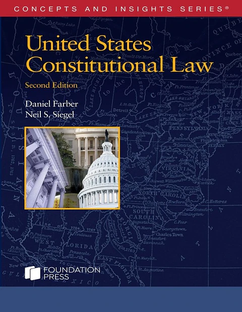 Farber and Siegel's United States Constitutional Law (Concepts and Insights Series) 2nd Edition