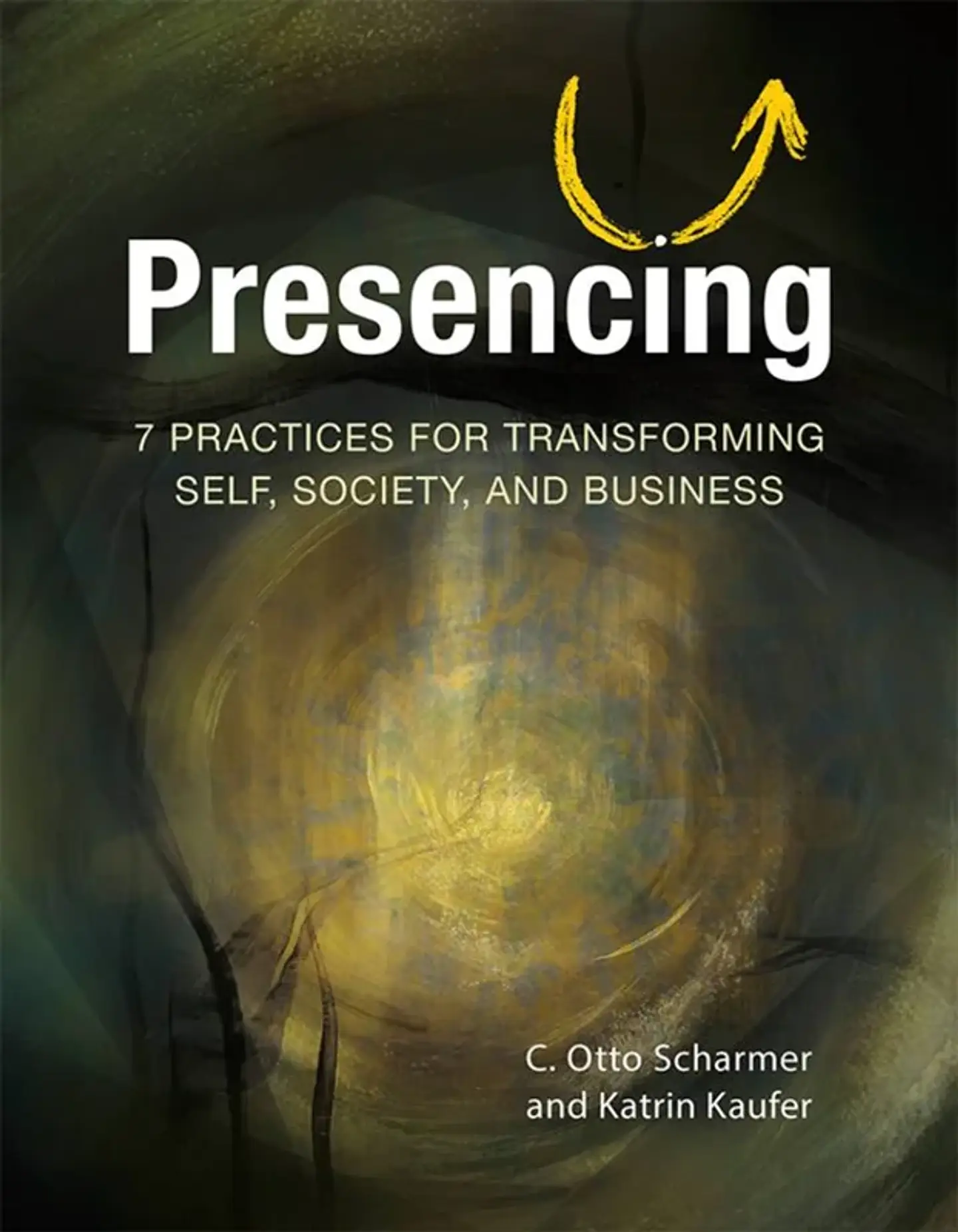 Presencing: 7 Practices for Transforming Self, Society, and Business 1