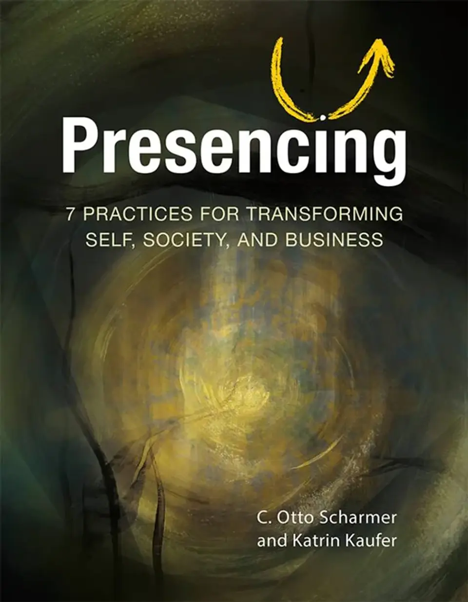 Presencing: 7 Practices for Transforming Self, Society, and Business 1