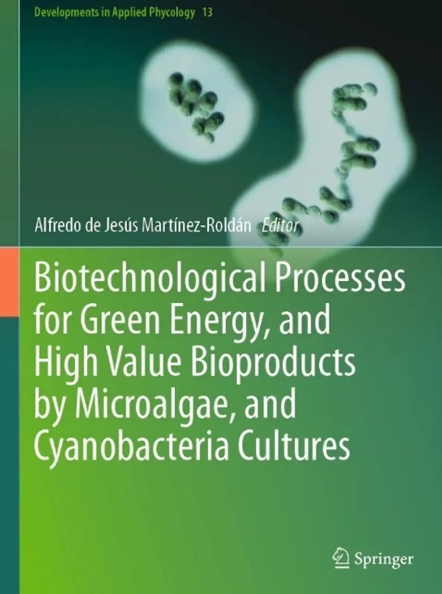  Biotechnological Processes for Green Energy, and High Value Bioproducts by Microalgae, and Cyanobacteria Cultures  1