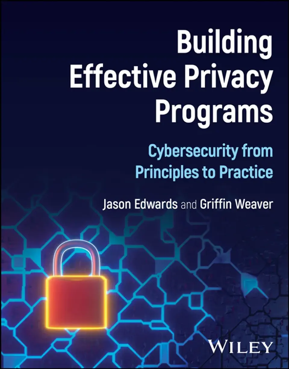 Building Effective Privacy Programs: Cybersecurity from Principles to Practice 1