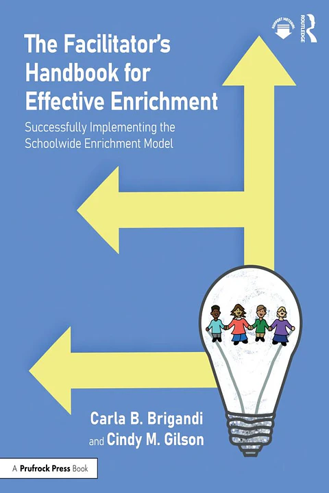 The Facilitator’s Handbook for Effective Enrichment: Successfully Implementing the Schoolwide Enrichment Model