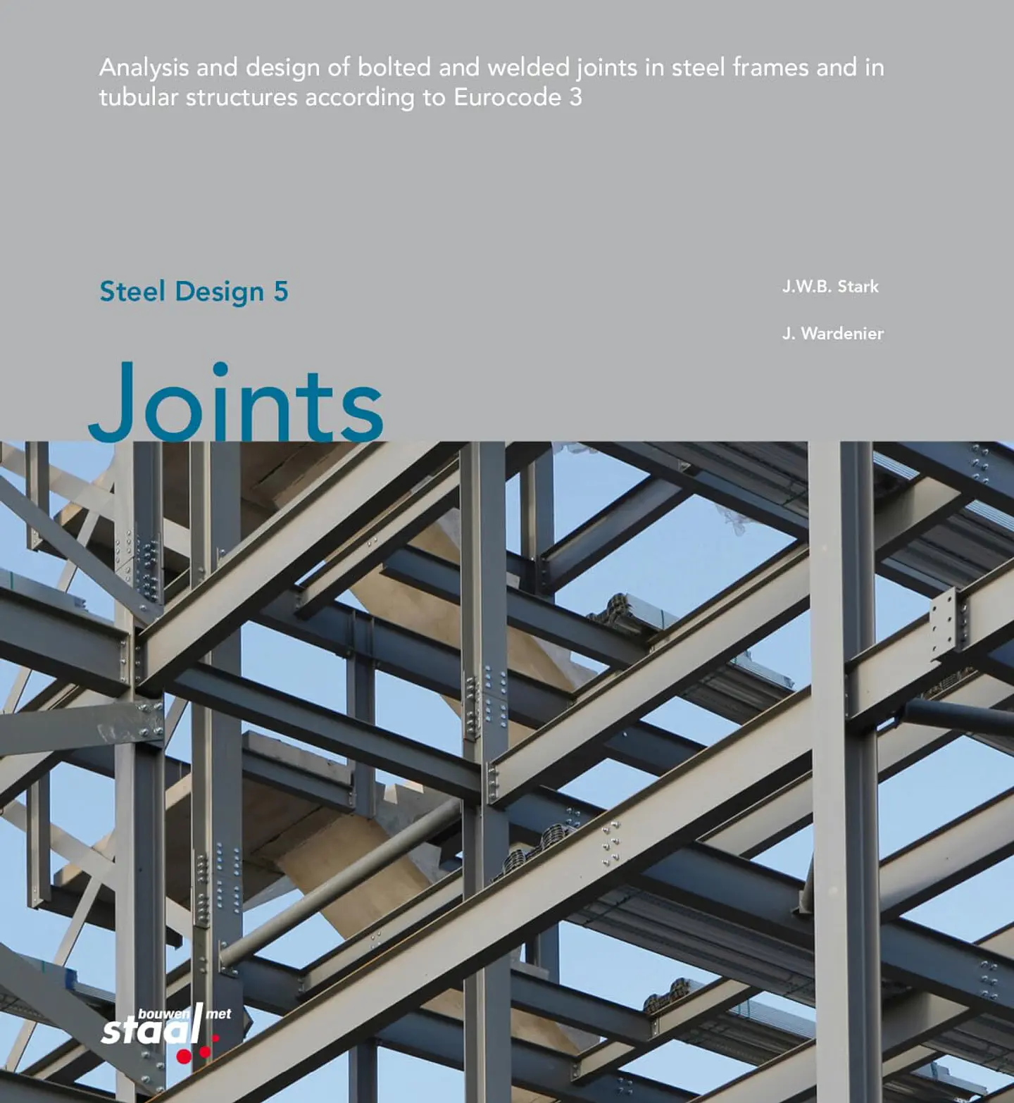 Joints: Analysis and design of bolted and welded joints in steel frames and in tubular structures according to Eurocode 3 (Steel Design, 5) 1