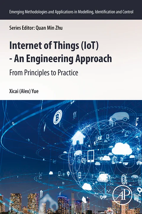 Internet of Things (IoT) - An Engineering Approach: From Principles to Practice