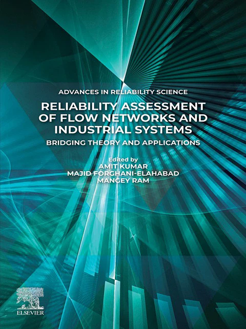 Reliability Assessment of Flow Networks and Industrial Systems: Bridging Theory and Applications (Advances in Reliability Science)