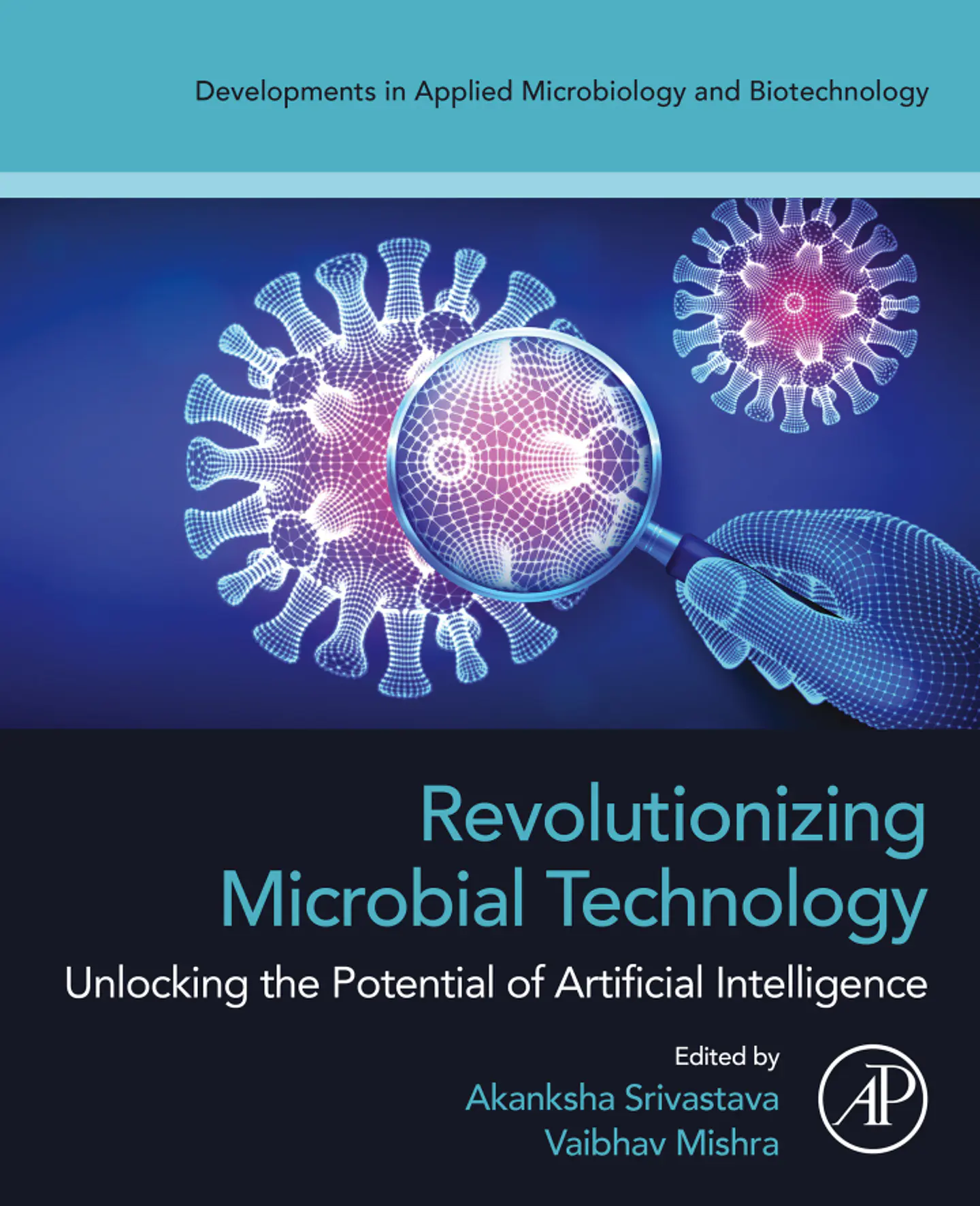 Revolutionizing Microbial Technology: Unlocking the Potential of Artificial Intelligence (Developments in Applied Microbiology and Biotechnology) 1