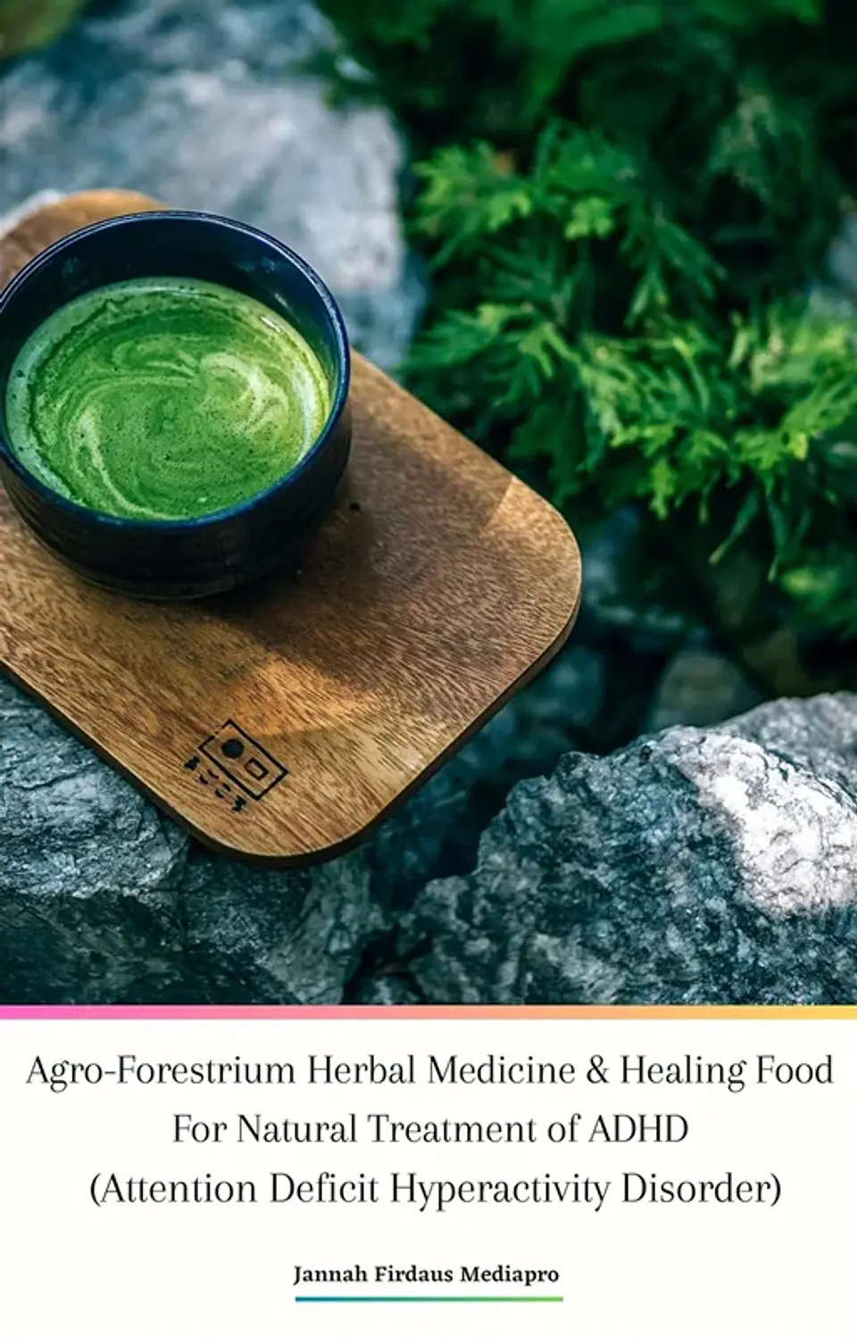 Agro-Forestrium Herbal Medicine & Healing Food For Natural Treatment of ADHD (Attention Deficit Hyperactivity Disorder) 1