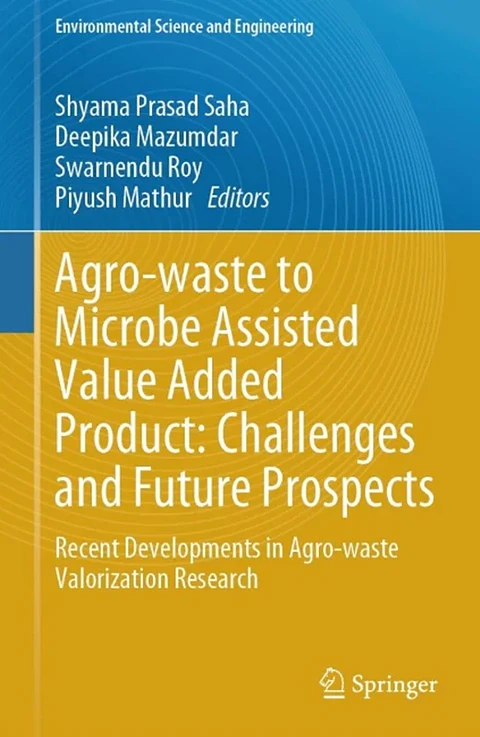  Agro-waste to Microbe Assisted Value Added Product: Challenges and Future Prospects: Recent Developments in Agro-waste Valorization Research 