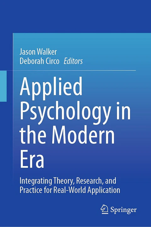  Applied Psychology in the Modern Era: Integrating Theory, Research, and Practice for Real-World Application 