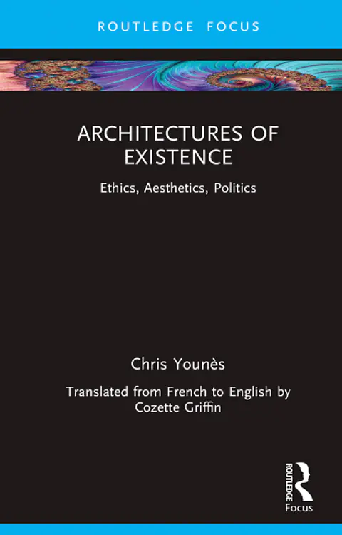  Architectures of Existence: Ethics, Aesthetics, Politics 
