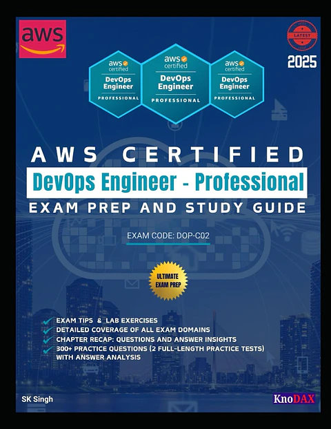 AWS Certified DevOps Engineer – Professional Exam Prep and Study Guide: Detailed Coverage of All Exam Domains | Exam Tips & Lab Exercises | 300+ Practice Questions with Answer Analysis 