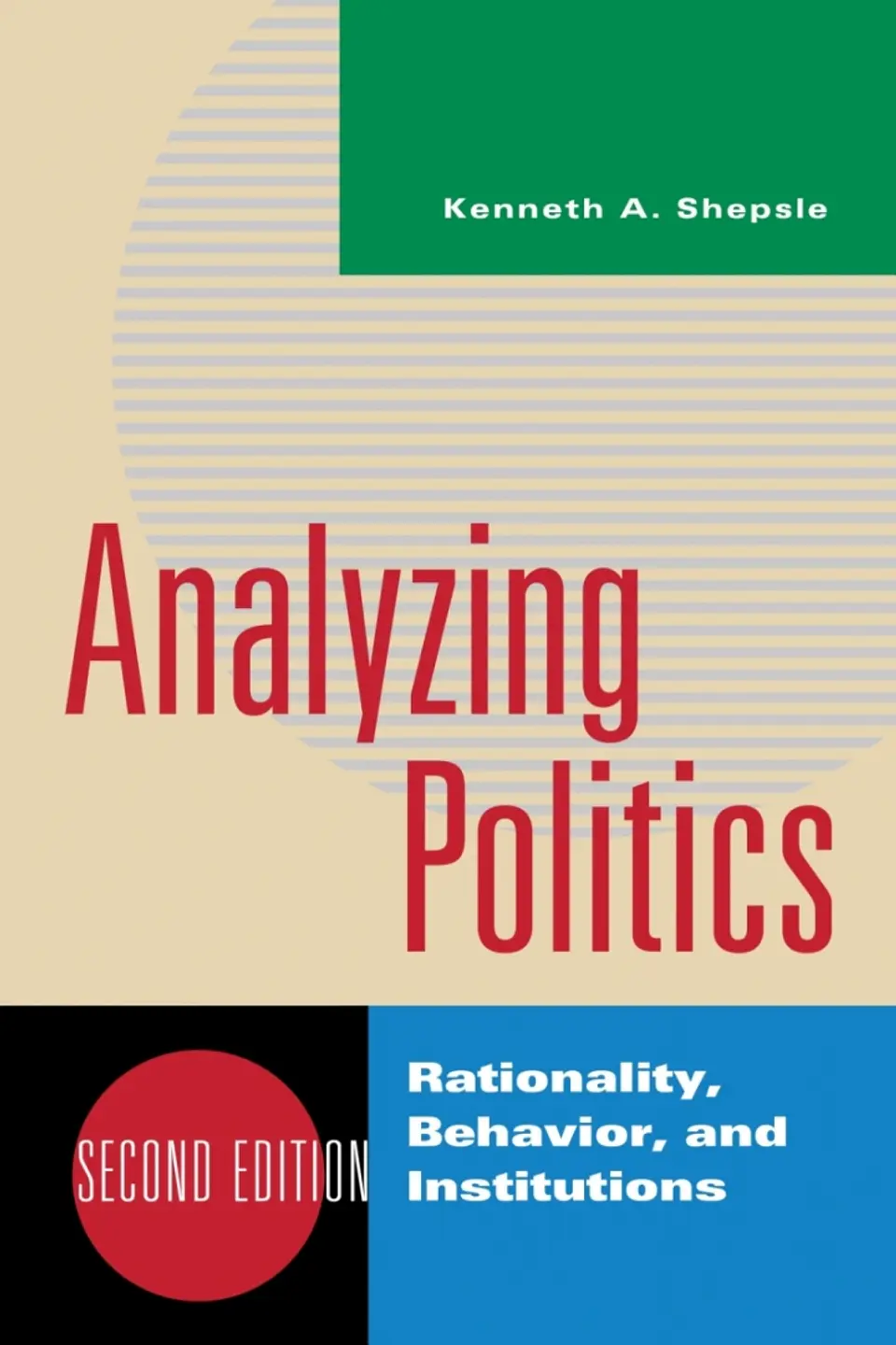  Analyzing Politics: Rationality, Behavior, and Institutions 2nd Edition  1
