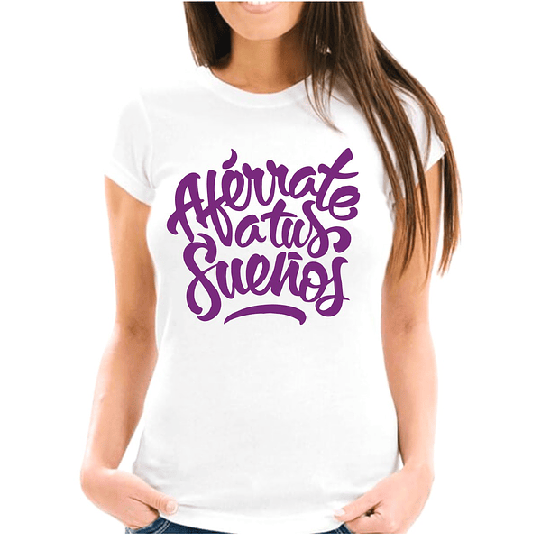 Polera mujer Aferrate a tus sueños