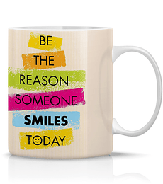 Taza/Tazon/Mug Be The Reason Someone Smiles Today 140