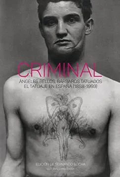 Criminal. Ángeles bellos, bárbaros tatuados