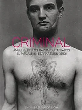 Criminal. Ángeles bellos, bárbaros tatuados
