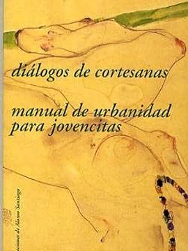 Diálogos de cortesanas. Manual de urbanidad para jovencitas