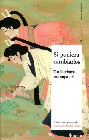 Si pudiera cambiarlos. Torikaebaya monogatari