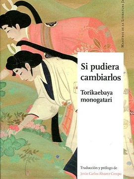 Si pudiera cambiarlos. Torikaebaya monogatari