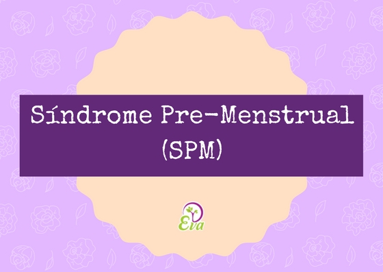 Síndrome Pre-Menstrual (SPM)
