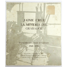 Jaime Cruz. La memoria del grabador. Exposición seleccionada de Grabados (1960-1994).