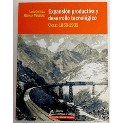 Expansión productiva y desarrollo tecnológico. Chile: 1850-1932. Luis Ortega - Hernán Venegas.