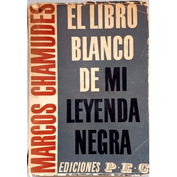 El libro blanco de mi leyenda negra. Marcos Chamudez.