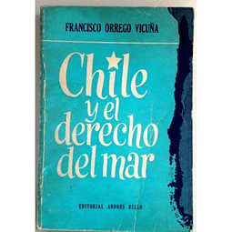 Chile y el Derecho al Mar. Francisco Orrego Vicuña.