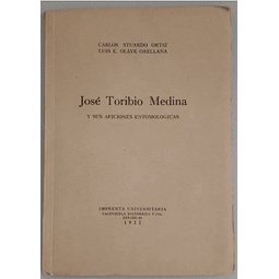 José Toribio Medina y sus aficiones entomológicas. Carlos Stuardo Ortiz - Luis E. Olave Orellana.